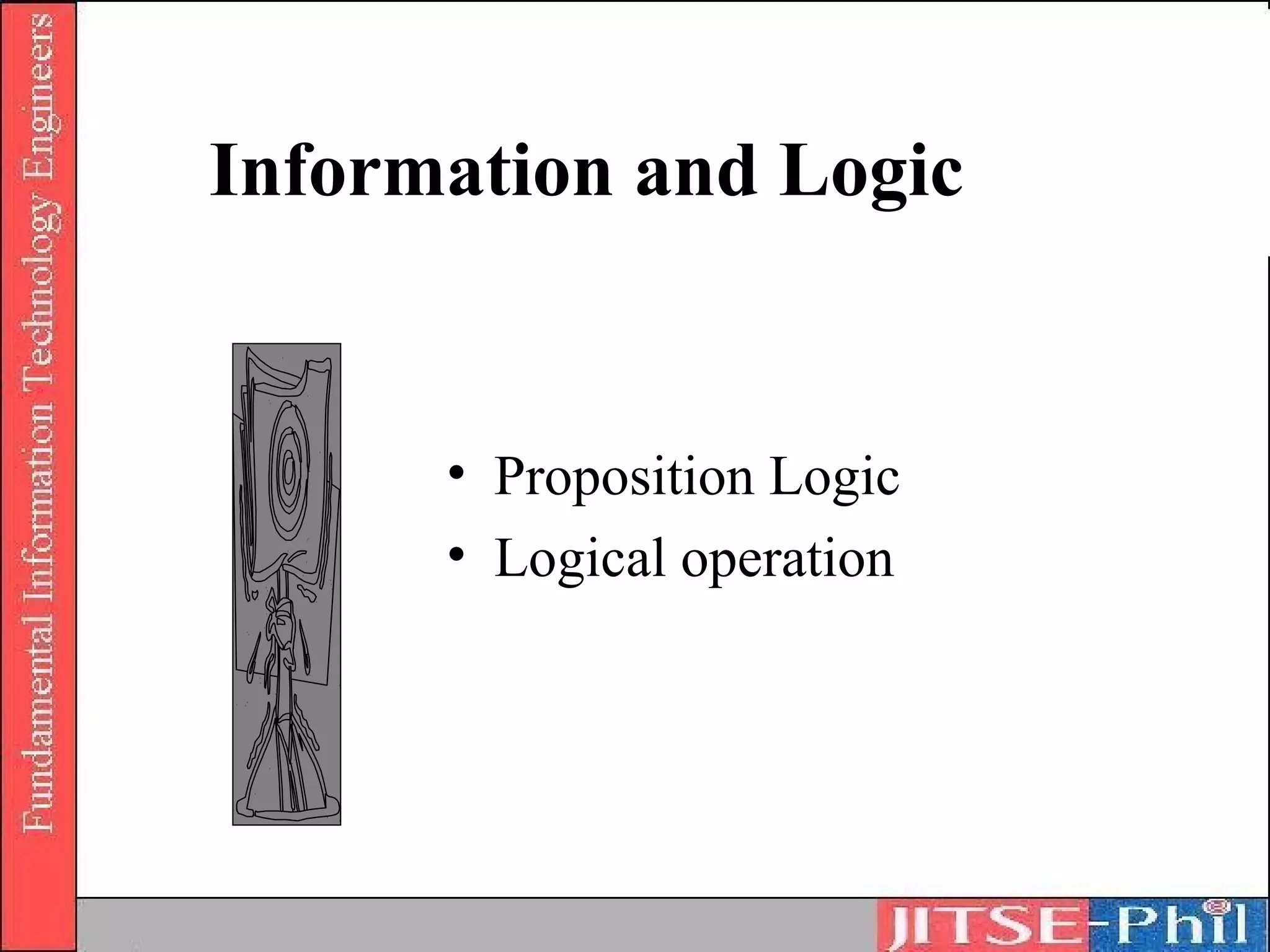 Information and Logic


      • Proposition Logic
      • Logical operation
 