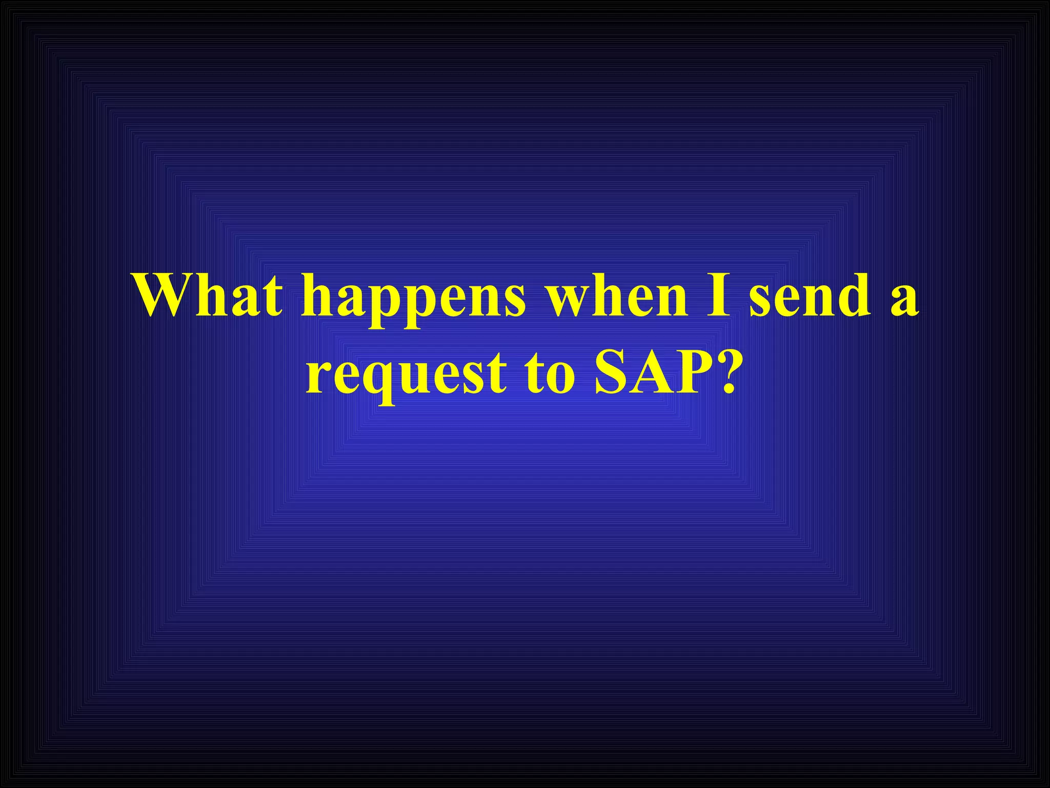 What happens when I send a request to SAP? 