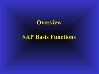 Overview

SAP Basis Functions
 