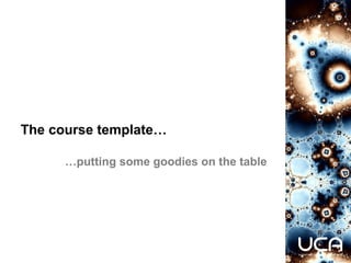 The course template…
…putting some goodies on the table
 