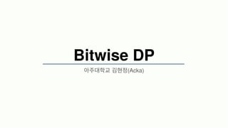 Bitwise DP
(Acka)
 
