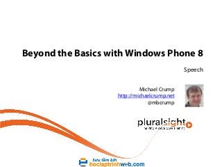 Beyond the Basics with Windows Phone 8
Speech
Michael Crump
http://michaelcrump.net
@mbcrump

 