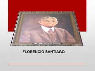 FLORENCIO SANTIAGO
 