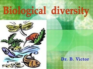 Dr. B. Victor Biological  diversity 