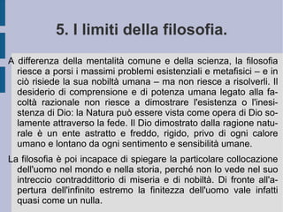 1. Vita e opere. Blaise Pascal  (1623 – 1662 d.C.) si appassiona quando è ancora molto giovane agli studi ed alle ricerche di matematica e di fisica. Scrive il  Trattato delle sezioni coniche  (1639 d.C.) e costruisce una serie di piccole macchine meccaniche calcolatrici (le  Pascaline ). Studia i fluidi ed i fenomeni legati alla pressione. Dimostra l'esistenza del vuoto. Collabora con Pierre de Fermat nelle ricerche del calcolo probabilistico.  Il teorema di Pascal 