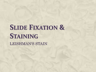 SLIDE FIXATION &
STAINING
LEISHMAN'S STAIN
 