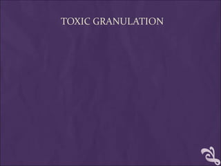 TOXIC GRANULATION
 