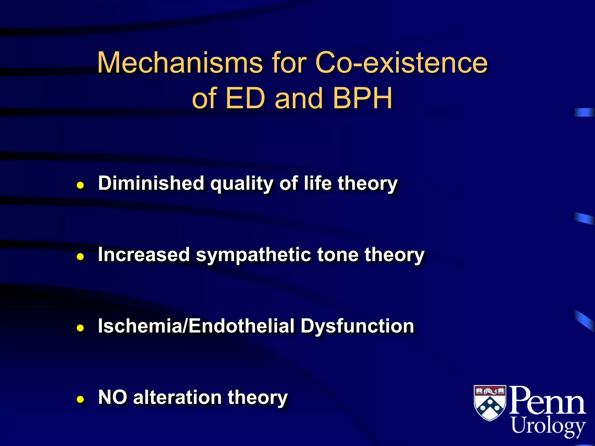 Mechanisms for Co-existence
of ED and BPH
● Diminished quality of life theory
● Increased sympathetic tone theory
● Ischemia/Endothelial Dysfunction
● NO alteration theory
 