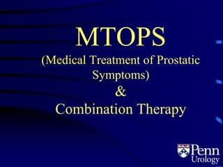 MTOPS
(Medical Treatment of Prostatic
Symptoms)
&
Combination Therapy
 
