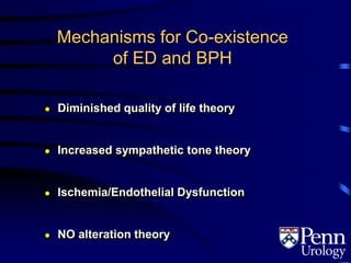 Mechanisms for Co-existence
of ED and BPH
● Diminished quality of life theory
● Increased sympathetic tone theory
● Ischemia/Endothelial Dysfunction
● NO alteration theory
 