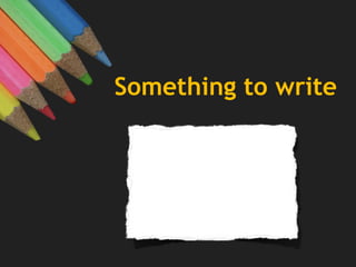 Something to write
 