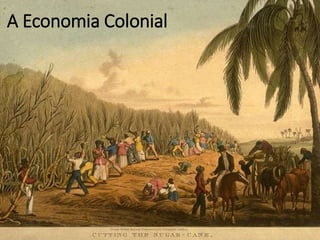 A Economia Colonial
 