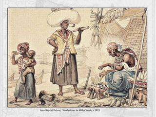 Jean-Baptist Debret, Vendedoras de Milho Verde, c.1825
 