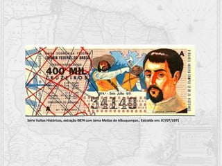Série Vultos Históricos, extração 0874 com tema Matias de Albuquerque.. Extraida em: 07/07/1971
 
