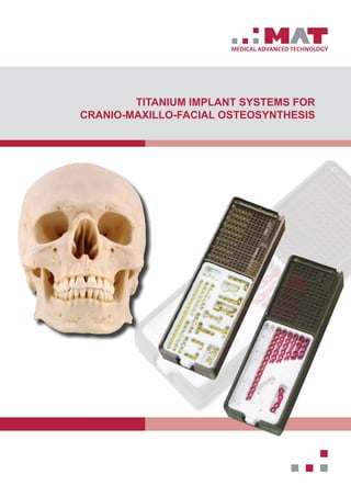 MEDICAL ADVANCED TECHNOLOGY
TITANIUM IMPLANT SYSTEMS FOR
CRANIO-MAXILLO-FACIAL OSTEOSYNTHESIS
 