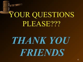 YOUR QUESTIONS
   PLEASE???

THANK YOU
 FRIENDS         42
 