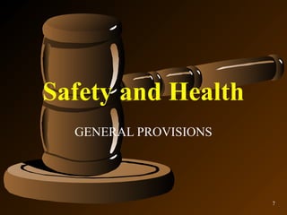 Safety and Health
  GENERAL PROVISIONS




                       7
 