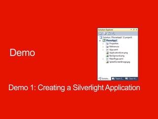 Demo


Demo 1: Creating a Silverlight Application
 