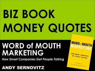 BIZ BOOK MONEY QUOTES WORD of MOUTH MARKETING How Smart Companies Get People Talking ANDY SERNOVITZ 