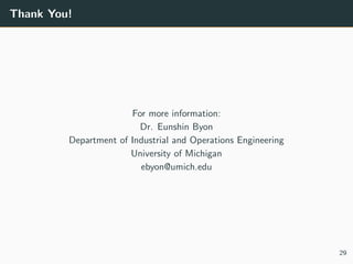 Thank You!
For more information:
Dr. Eunshin Byon
Department of Industrial and Operations Engineering
University of Michigan
ebyon@umich.edu
29
 