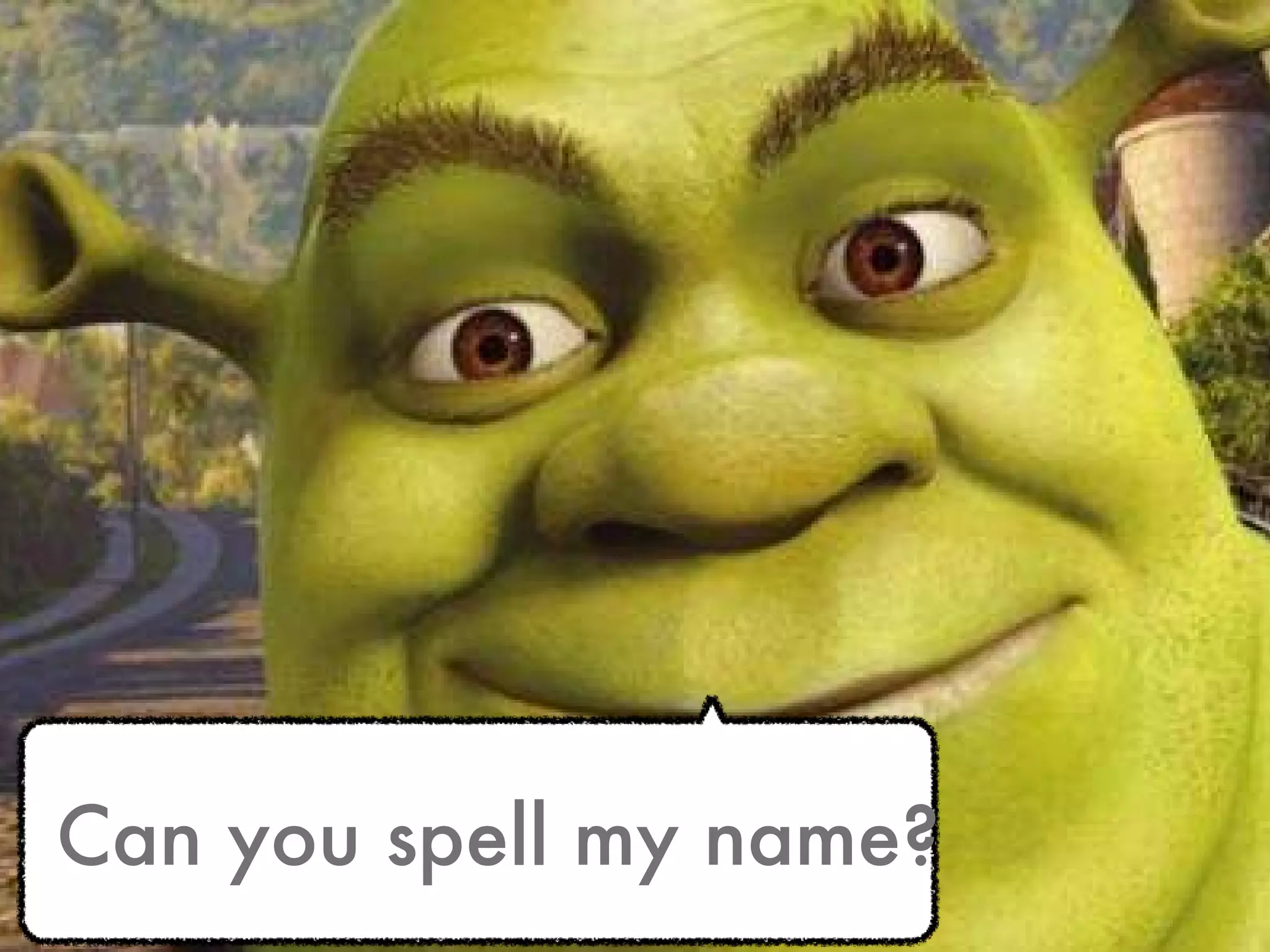 Can you spell my name?