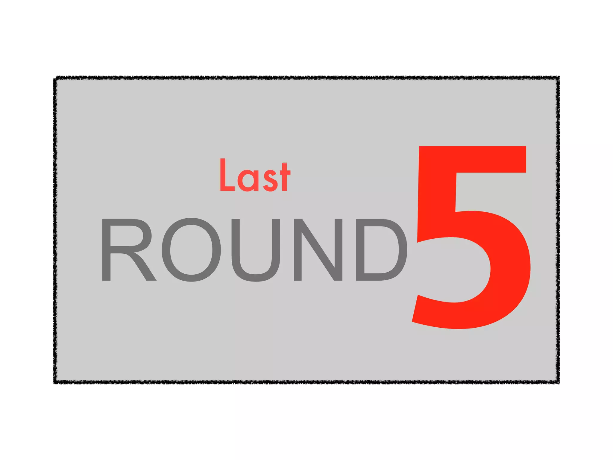 ROUND 5 Last