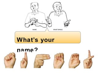 What ’ s your name? 