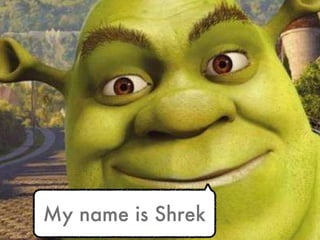 My name is Shrek 