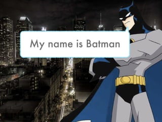 My name is Batman 