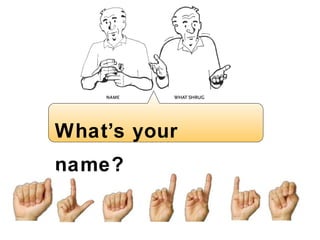 What ’ s your name? 