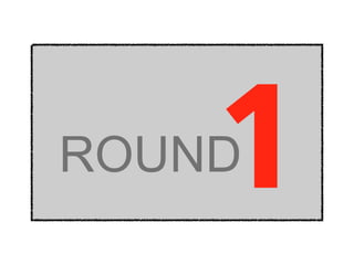 ROUND 1 