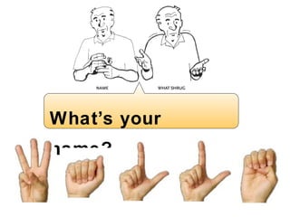 What ’ s your name? 