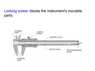 Locking screw: blocks the instrument's movable parts.