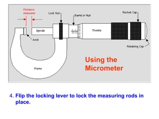 4.  Flip the locking lever to lock the measuring rods in place. Using the  Micrometer  