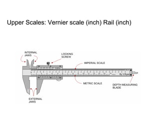 Upper Scales: Vernier scale (inch) Rail (inch) 