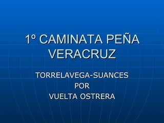 1º CAMINATA PEÑA VERACRUZ TORRELAVEGA-SUANCES POR VUELTA OSTRERA 