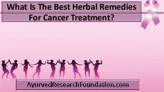 What Is The Best Herbal Remedies
For Cancer Treatment?
 