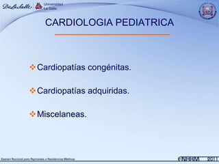 CARDIOLOGIA PEDIATRICA



Cardiopatías congénitas.

Cardiopatías adquiridas.

Miscelaneas.
 