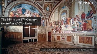 © 2017 TM Forum | 2
The 14th to the 17th Century:
Evolution of City States
Frescos by Raphael in the Stanza della Segnatura in the Vatican Palace
 