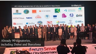 © 2017 TM Forum | 25
The Manifesto is from start supported by more than 40
organisations and cities from all around the world
Already 90 signatories,
including Dubai and Barcelona
 