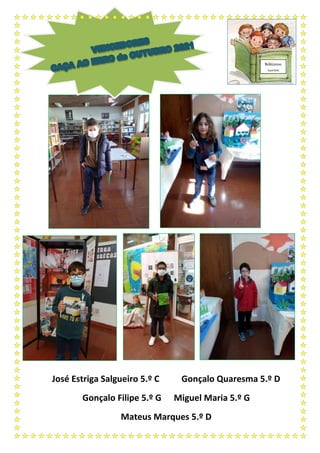 José Estriga Salgueiro 5.º C Gonçalo Quaresma 5.º D
Gonçalo Filipe 5.º G Miguel Maria 5.º G
Mateus Marques 5.º D
Bibliocon
cursos
 