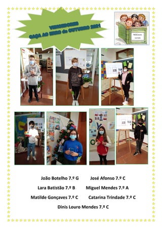 João Botelho 7.º G José Afonso 7.º C
Lara Batistão 7.º B Miguel Mendes 7.º A
Matilde Gonçaves 7.º C Catarina Trindade 7.º C
Dinis Louro Mendes 7.º C
Bibliocon
cursos
 