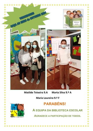 Matilde Teixeira 9.A Marta Silva 9.º A
Maria Loureiro 9.º F
PARABÉNS!
A EQUIPA DA BIBLIOTECA ESCOLAR
AGRADECE A PARTICIPAÇÃO DE TODOS.
Bibliocon
cursos
 