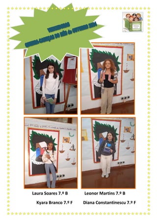 Laura Soares 7.º B Leonor Martins 7.º B
Kyara Branco 7.º F Diana Constantinescu 7.º F
 