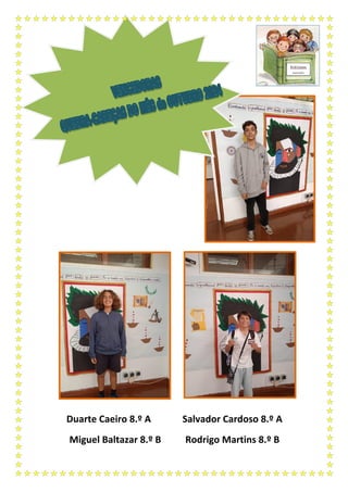 Duarte Caeiro 8.º A Salvador Cardoso 8.º A
Miguel Baltazar 8.º B Rodrigo Martins 8.º B
 