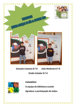Gonçalo Caetano 8.º D João Modesto 8.º D
Simão Valador 8.º H
PARABÉNS!
A equipa da biblioteca escolar
Agradece a participação de todos.
 