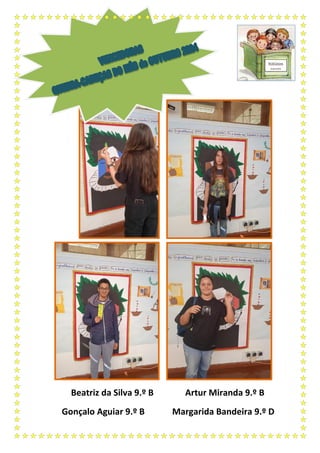 Beatriz da Silva 9.º B Artur Miranda 9.º B
Gonçalo Aguiar 9.º B Margarida Bandeira 9.º D
 