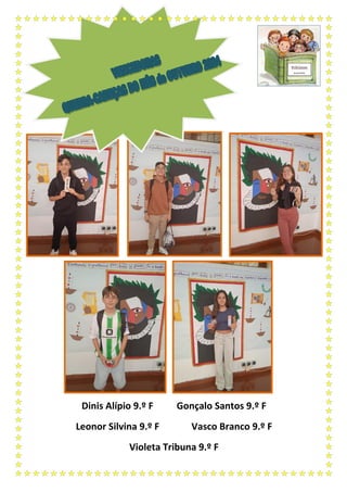 Dinis Alípio 9.º F Gonçalo Santos 9.º F
Leonor Silvina 9.º F Vasco Branco 9.º F
Violeta Tribuna 9.º F
 