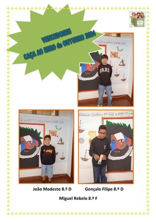 João Modesto 8.º D Gonçalo Filipe 8.º D
Miguel Rebelo 8.º F
 