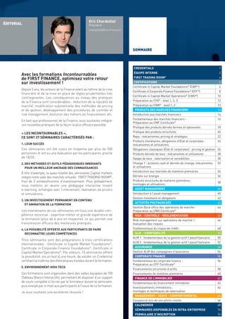 Documentation commerciale non contractuelle. Les informations données dans ce document peuvent être modiﬁées sans préavis /// Photos : © SVLuma . © Corgarashu . Thomas Pajot . Lew Robertson . Michael Nivelet . Mykola Velychko . Dmitry Lavrenyuk . Ilja Mašík . Yuri Arcurs (Fotolia.com) /// Copyright FIRST FINANCE
                                                                         Eric Chardoillet
                                                                                                                                                                                                                                                                                                                                                                                                                                                                                                          NOS RÉFÉRENCES, LA BASE DE VOTRE CONFIANCE
ÉDITORIAL                                                                Président
                                                                                                                                                                                                                                                                                                                                                                                                                                                                                                        BANQUE / FINANCE / ASSURANCE
                                                                         chardoillet@ﬁrst-ﬁnance.fr
                                                                                                                                                                                                                                                                                                                                                                                                                                                                                                         A ABC ARBITRAGE ASSET MANAGEMENT / ABEILLE VIE-CGU / ABERDEEN ASSET MANAGEMENT / ABF CAPITAL MANAGEMENT / ABN AMRO / ACOFI CAPITAL MANAGEMENT / ACOFI GESTION / AFORGE CAPITAL
                                                                                                                                                                                                                                                                                                                                                                                                                                                                                                        MANAGEMENT / AGF ALTERNATIVE ASSET MANAGEMENT / AGF BANQUE / AGF PRIVATE EQUITY / AGICAM / AGPM GESTION / AIG VIE / ALIS CAPITAL MANAGEMENT / ALLIANZ AG / ALLIANZ GLOBAL INVESTORS
                                                                                                                                                                                                                                                                                                                                                                                                                                                                                                        FRANCE / AMEN BANK / AMERICAN EXPRESS FRANCE / AMIRAL GESTION / APICIL GESTION / ARAB BANKING ALGÉRIE / ARAB LEASING CORPORATION / ARAB TUNISIAN BANK / ARPÈGE / ARTESIA SECURITIES /




                                                  Photo : © FLORE 2010
                                                                                                                                                                                                                                                                                                                                                                                                                                                                                                        ASSOCIATION DES INTERMÉDIAIRES EN BOURSE / ATHLON CAR LEASE / ATTIJARI WAFA BANK / AUREL LEVEN / AVENIR FINANCE INVESMENT MANAGERS / AVIVA / AURIS GESTION PRIVEE / AXA ASSURANCES
                                                                                                                                                                                                                                                                                                                                                                                                                                                                                                        LUXEMBOURG / AXA FRANCE ASSURANCES / AXA INVESTMENT MANAGERS / AXA RE B BANCA INTESA FRANCE / BANK OF INDIA / BANK OF NEW YORK / BANK OF TOKYO MITSUBISHI / BANQUE BOSPHORE /
                                                                                                                                                                                                                                                                                                                                                                                                                                                                                                        BANQUE BRUXELLES LAMBERT / BANQUE CANTONALE DE GENEVE / BANQUE CANTONALE VAUDOISE / BANQUE CENTRALE POPULAIRE / BANQUE D’ALGERIE / BANQUE DE BRETAGNE / BANQUE DE
                                                                                                      SOMMAIRE                                                                                                                                                                                                                                                                                                                                                                                          DEVELOPPEMENT DU CONSEIL DE L’EUROPE / BANQUE DE FRANCE / BANQUE DE FINANCEMENT ET DE TRESORERIE / BANQUE DE REESCOMPTE ET DE PLACEMENT / BANQUE DES ETATS DE L’AFRIQUE CENTRALE /
                                                                                                                                                                                                                                                                                                                                                                                                                                                                                                        BANQUE DE LA RÉPUBLIQUE D’HAÏTI / BANQUE DE LUXEMBOURG / BANQUE D’ORSAY / BANQUE ESPIRITO SANTO ET DE LA VENETIE / BANQUE EUROPEENNE D’INVESTISSEMENT / BANQUE FEDERATIVE DU CREDIT
                                                                                                                                                                                                                                                                                                                                                                                                                                                                                                        MUTUEL / BANQUE FINAMA / BANQUE FINANCIERE CARDIF / BANQUE INTERCONTINENTALE ARABE / BANQUE MAROCAINE DU COMMERCE EXTERIEUR / BANQUE MARTIN MAUREL / BANQUE MONÉTAIRE ET
                                                                                                                                                                                                                                                                                                                                                                                                                                                                                                        FINANCIÈRE / BANQUE MONTE PASCHI / BANQUE NATIONALE D’ALGERIE / BANQUE NATIONALE AGRICOLE / BANQUE NOMURA FRANCE / BANQUE PALATINE / BANQUE PETROFIGAZ / BANQUE POPULAIRE
                                                                                                                                                                                                                                                                                                                                                                                                                                                                                                        BRETAGNE ATLANTIQUE / BANQUE POPULAIRE DE LA LOIRE / BANQUE POPULAIRE DU MASSIF CENTRAL / BANQUE POPULAIRE LORRAINE CHAMPAGNE / BANQUE POPULAIRE RIVES DE PARIS / BANQUE PRIVEE
                                                                                                                                                                                                                                                                                                                                                                                                                                                                                                        FIDEURAM WARGNY / BANQUE PSA FINANCES / BANQUE SBA / BANQUE SOFINCO / BANQUE SOLFEA (GDF) / BANQUE VERNES / BARCLAYS ASSET MANAGEMENT / BARCLAYS BANK / BAREP / BAYERISCHE /
                                                                                                                                                                                                                                                                                                                                                                                                                                                                                                        LANDESBANK GIROZENTRALE / BAYERISCHE VEREINSBANK / BBL / BBR ROGIER / BBVA / B CAPITAL / BCEN EUROBANK / BFSC / BIAT / BLUENEXT / BNA / BNA CAPITAUX / BNP PARIBAS / BNP PARIBAS BANQUE
                                                                                                      CREDENTIALS                                                      1                                                                                                                                                                                                                                                                                                                                PRIVEE / BNP PARIBAS BFI / BNP PARIBAS INVESTMENT PARTNERS / BNP PARIBAS LUXEMBOURG / BNP PARIBAS SECURITIES SERVICES / BNP PARIBAS SUISSE / BOURSE DES VALEURS MOBILIERES DE TUNIS /
                                                                                                      ÉQUIPE INTERNE                                                   2                                                                                                                                                                                                                                                                                                                                BRED GESTION C CACEIS / CALYON / CAPRICEL / CAISSE CENTRALE DE CREDIT COOPERATIF / CAISSE CENTRALE DE REASSURANCE / CAISSE CENTRALE DES BANQUES POPULAIRES / CA CHEUVREUX / CAISSE
        Avec les formations Incontournables                                                                                                                                                                                                                                                                                                                                                                                                                                                             CENTRALE DE REESCOMPTE / CAISSE CENTRALE DES CAISSES D’EPARGNE / CAISSE CENTRALE DU CREDIT IMMOBILIER DE FRANCE / CAISSE CENTRALE DU CREDIT MUTUEL / CAISSE DE DEPOT ET DE GESTION /
        de FIRST FINANCE, optimisez votre retour                                                      FIRST TRADING ROOM®                                              4                                                                                                                                                                                                                                                                                                                                CAISSE DES DEPOTS ET CONSIGNATIONS / CAISSE D’EPARGNE ALSACE / CAISSE D’EPARGNE AQUITAINE NORD / CAISSE D’EPARGNE CHAMPAGNE ARDENNE / CAISSE D’EPARGNE DE BRETAGNE / CAISSE
                                                                                                                                                                                                                                                                                                                                                                                                                                                                                                        D’EPARGNE CENTRE VAL DE LOIRE / CAISSE D’EPARGNE COTE D’AZUR / CAISSE D’EPARGNE ILE DE FRANCE PARIS / CAISSE D’EPARGNE LOIRE DROME ARDECHE / CAISSE D’EPARGNE PAYS DE LOIRE / CAISSE
        sur investissement !                                                                          CERTIFICATIONS                                                   6                                                                                                                                                                                                                                                                                                                                D’EPARGNE DE HAUTE NORMANDIE / CAISSE D’EPARGNE DE PICARDIE / CAISSE D’EPARGNE ILE DE FRANCE OUEST / CAISSE D’EPARGNE LANGUEDOC ROUSSILLON / CAISSE D’EPARGNE PROVENCE-ALPES-
                                                                                                      Certiﬁcate in Capital Market Foundations® (CMF®)                 6                                                                                                                                                                                                                                                                                                                                CORSE-REUNION / CAISSE D’EPARGNE RHONE-ALPES / CAISSE FEDERALE DU CREDIT MUTUEL DE MAINE-ANJOU-BASSE NORMANDIE / CAISSE NATIONALE DES CAISSES D’EPARGNE / CAIXA DEPOSITOS / CARDIF
        Depuis 5 ans, les acteurs de la Finance vivent au rythme de la crise                                                                                                                                                                                                                                                                                                                                                                                                                            ASSET MANAGEMENT / CARMIGNAC / CARMIGNAC GESTION / CASDEN BANQUE POPULAIRE / CAVA GESTION / CDC CLIMAT / CEDEF / CEDICAM / CENCEP / CEP / CHOLET DUPONT GESTION / CIC BANQUE CIAL / CIC
                                                                                                      Certiﬁcate in Corporate Finance Foundations® (CFF®)              8                                                                                                                                                                                                                                                                                                                                CRÉDIT MUTUEL ASSET MANAGEMENT / CIC FINANCE / CIC INFORMATION / CIC PARIS / CIE FINANCIERE DU CREDIT MUTUEL DE BRETAGNE / CITIGROUP / CLORAN FRANCE / CNETI / CNP / COFAE SERVICES /
        ﬁnancière et de la mise en place de règles prudentielles très                                                                                                                                                                                                                                                                                                                                                                                                                                   COFIDIS / COGEFI CONSEIL DE GESTION FINANCIERE / COMMERZBANK / COMMISSION BANCAIRE / COMPAGNIE MONEGASQUE DE BANQUE / COPAGEFI / COMPAGNIE PARISIENNE DE REESCOMPTE / CONFEDERATION
                                                                                                      Certiﬁcate in Capital Market Operations® (CMO®)                 10
        contraignantes. Les conséquences au niveau des pratiques                                                                                                                                                                                                                                                                                                                                                                                                                                        NATIONALE DU CREDIT MUTUEL / CORTAL CONSORS / COVEA FINANCE / CPR ASSET MANAGEMENT / CREDIT AGRICOLE ASSET MANAGEMENT / CREDIT AGRICOLE CENTRE FRANCE / CREDIT AGRICOLE CENTRE
        de la Finance sont considérables : réduction de la liquidité de                               Préparation au CFA® : level 1, 2, 3                             12                                                                                                                                                                                                                                                                                                                                EST / CREDIT AGRICOLE DE SAVOIE / CREDIT AGRICOLE D’ILE DE FRANCE / CREDIT AGRICOLE DU MIDI TOULOUSAIN / CREDIT AGRICOLE FINISTERE / CREDIT AGRICOLE ILE ET VILAINE / CREDIT AGRICOLE
                                                                                                                                                                                                                                                                                                                                                                                                                                                                                                        INVESTOR SERVICE BANK / CREDIT AGRICOLE LUXEMBOURG-PRIVATE BANK / CREDIT AGRICOLE MAINE ANJOU / CREDIT AGRICOLE MUTUEL DU NORD EST / CREDIT AGRICOLE PROVENCE COTE D AZUR / CRÉDIT
        marché, modiﬁcation substantielle des méthodes de pricing                                     Préparation au FRM® : level 1, 2                                13                                                                                                                                                                                                                                                                                                                                AGRICOLE STRUCTURED ASSET MANAGEMENT (CASAM) / CREDIT AGRICOLE SUISSE- PRIVATE BANK / CREDIT COOPERATIF / CRÉDIT DU NORD / CREDIT FONCIER DE FRANCE / CREDIT FONCIER DE MONACO /
                                                                                                       PRODUITS DES MARCHÉS FINANCIERS                                14                                                                                                                                                                                                                                                                                                                                CREDIT INDUSTRIEL DE L’OUEST / CREDIT INDUSTRIEL DE NORMANDIE / CREDIT LOCAL DE FRANCE / CREDIT MUTUEL CENTRE EST EUROPE / CREDIT MUTUEL CIC / CREDIT MUTUEL DE BRETAGNE / CREDIT MUTUEL
        et de gestion, développement des procédures de contrôle et                                                                                                                                                                                                                                                                                                                                                                                                                                      MIDI ATLANTIQUE / CREDIT MUNICIPAL DE PARIS / CREDIT MUTUEL OCEAN GESTION / CREDIT POPULAIRE D’ALGERIE / CRÉDIT SUISSE / CYRIL FINANCE GESTION D DEGROOF BANK / DELTA LLOYD BELGIUM /
        risk management, évolution des métiers du ﬁnancement, etc.                                    Introduction aux marchés ﬁnanciers                              14                                                                                                                                                                                                                                                                                                                                DELUBAC ASSET MANAGEMENT / DEUTSCHE BANK / DEUTSCHE HYPOTHEKENBANK / DEUTSCHE MORGAN GRENFELL / DEWEY & LEBOEUF / DEXIA / DEXIA AM / DEXIA BELGIUM / DEXIA BIL / DEXIA CREDIT LOCAL /
                                                                                                                                                                                                                                                                                                                                                                                                                                                                                                        DOUILHET SA / DRESDNER GESTION PRIVEE / DRESDNER KLEINWORT BENSON / DU BOUZET SA / DWS INVESTMENTS E E2 ESPACE EPARGNE / EAF / ECUREUIL ASSURANCE IARD / EFI POSTE / EGAMO / EIM
                                                                                                      Fondamentaux des marchés ﬁnanciers -                            16
        En tant que professionnel de la Finance, vous souhaitez intégrer                                                                                                                                                                                                                                                                                                                                                                                                                                FRANCE / ELF AQUITAINE-SOFAX BANQUE / ERI BANCAIRE / ETOILE GESTION / EUROCLEAR / EUROLAND FINANCE / EURONEXT / EURO-VL / EXANE - BNP PARIBAS F FACTOCIC / FEDERAL FINANCE / FEDERAL
                                                                                                      Préparation au CMF Certiﬁcate®                                                                                                                                                                                                                                                                                                                                                                    GESTION / FEDERATION DU CREDIT MUTUEL / FIDELITY INVESTMENTS / FINACOR / FINALTIS / FINANCIÈRE DE CHAMPLAIN / FINANCIERE DE L’ECHIQUIER / FINAMA ASSET MANAGEMENT / FINANCIERE ATLAS /
        ces nouvelles pratiques de la façon la plus efﬁcace possible.                                                                                                                                                                                                                                                                                                                                                                                                                                   FINANCIERE DE PLACEMENT ET DE GESTION (FPG) / FINANCIERE TRENCAVEL / FINANCIERE F. WINANDY & ASSOCIE / FINANCIERE MEESCHAERT / FINANSDER / FININFOR & ASSOCIES MULTIGESTION / FIVALE
                                                                                                      Pratique des produits dérivés fermes et optionnels              18                                                                                                                                                                                                                                                                                                                                CONSEIL / FONDATION BIO MADAGASCAR / FONDS DE GARANTIE / FONDS DE RESERVE POUR LES RETRAITES / FONGEPAR / FONTENEY GESTION / FORTIS BANK / FORTIS INVESTMENT MANAGEMENT / FORTIS

        « LES INCONTOURNABLES »,                                                                      Pratique des produits structurés                                20                                                                                                                                                                                                                                                                                                                                LEASE FRANCE G GAN ASSET MANAGEMENT / GAN ASSURANCES / GCE PAIEMENTS / GENERALI FINANCES / GESTITRES / GERBER CONSEIL / GIE AG2R / GIE AXA / GIE BNP PARIBAS ASSURANCE / GIE CDS
                                                                                                                                                                                                                                                                                                                                                                                                                                                                                                        ECUREUIL / GIE CSF-GCE / GMF / GOLDMAN SACHS PARIS / GROUPAMA ASSET MANAGEMENT / GROUPAMA BANQUE / GROUPAMA CENTRE ATLANTIQUE / GSIT H HAREWOOD AM / HENDERSON GLOBAL
        CE SONT 27 SÉMINAIRES CARACTÉRISÉS PAR :                                                      Repo : mécanismes, pricing et stratégies                        22                                                                                                                                                                                                                                                                                                                                INVESTORS FRANCE / HERITAGE ASSET MANAGEMENT / HERMITAGE GESTION PRIVÉE / HSBC/ HSBC INVESTMENTS / HSBC LUXEMBOURG / HSBC PRIVATE BANK / HYPOVEREINSBANK I IFABANQUE / IFF BOURSE
                                                                                                      Produits monétaires, obligations d’État et corporates :         24                                                                                                                                                                                                                                                                                                                                SNC / IKANO / IKB DEUTSCHE INDUSTRIEBANK AG / ING BANQUE / ING LUXEMBOURG / INSTINET FRANCE / INTERMUTUELLE ASSISTANCE / INVESCO ASSET MANAGEMENT /IONIS / IPECA / ISICA J JP MORGAN CHASE
        1. LEUR SUCCÈS                                                                                                                                                                                                                                                                                                                                                                                                                                                                                  BANK K KBC BANK LUXEMBOURG / KBL FRANCE / KBL MONACO / KEPLER EQUITIES / KOMERCNI BANKA / KREDIETBANK L LA BANQUE POSTALE / LA BANQUE POSTALE ASSET MANAGEMENT / LA COMPAGNIE
                                                                                                      mécanismes et utilisations                                                                                                                                                                                                                                                                                                                                                                        1818 / LA COMPAGNIE FINANCIERE EDMOND DE ROTHSCHILD / LA FINANCIERE DE PLACEMENT ET DE GESTION / LA FRANÇAISE DES PLACEMENTS / LA MONDIALE / LASER / LAZARD FRERES GESTION / LBBW /
        Ces séminaires ont été suivis en moyenne par plus de 500                                      Obligations classiques (État et corporates) : pricing et gestion 26                                                                                                                                                                                                                                                                                                                               LE CREDIT LYONNAIS / LEHMAN BROTHERS / LICORNE GESTION / LLOYDS TSB CORPORATE MARKETS / LOMBARD ODIER DARIER HENTSCH & CIE / LYONNAISE DE BANQUE M MAAF / MAIF / MAN FINANCIAL /
                                                                                                                                                                                                                                                                                                                                                                                                                                                                                                        MARFIN / MARTIN INTERNATIONAL SECURITIES LIMITED / MASSENAFINANCE GESTION / MATMUT / MEESCHAERT FCP / MERCHISTON / MERRIL LYNCH / MICHAUX GESTION / MONTE PASCHI BANQUE / MORGAN
        personnes et ont eu une évaluation par les participants, proche                               Produits dérivés de taux : mécanismes et utilisations           28                                                                                                                                                                                                                                                                                                                                STANLEY INTERNATIONAL LTD / MTS FINANCES / MUTUALITÉ FRANÇAISE / MUTUEL BANQUE LUXEMBOURG N NATIXIS / NATIXIS ASSURANCE / NATIXIS ASSET MANAGEMENT/ NATIXIS EPARGNE FINANCIÈRE / NATIXIS
        de 18/20.                                                                                     Swaps de taux : valorisation et sensibilités                    30                                                                                                                                                                                                                                                                                                                                PRIVATE BANKING INTERNATIONAL / NATIXIS SECURITIES / NATIO-VIE / NEUFLIZE OBC / NEWEDGE / NFMDA / NORDEA LUXEMBOURG / NSM ABN AMRO / NSM GESTION O OCTO FINANCES / ODDO ASSET
                                                                                                                                                                                                                                                                                                                                                                                                                                                                                                        MANAGEMENT / ODDO ET CIE / ODDO GESTION / OFIMA GESTION OFIVALMO / OPTIGESTION / OSEO / OVERLAY AM P PARIS RE / PASTEL § ASSOCIÉS / PERGAM FINANCE / PICTET & CIE BANQUIERS /
        2. DES MÉTHODES ET OUTILS PÉDAGOGIQUES INNOVANTS                                              Change 1 : produits cash et dérivés de change, mécanismes       32                                                                                                                                                                                                                                                                                                                                PLANTUREUX & ASSOCIÉS / PORTZAMPARC SA / PREDICA / PRIGERANCE / PRIMONIAL / PRO BTP / PROCAPITAL BELGIUM Q QUILVEST BANQUE PRIVÉE R RABOBANK / RBC DEXIA INVESTOR SERVICES / RCI
                                                                                                      et utilisations                                                                                                                                                                                                                                                                                                                                                                                   BANQUE / RENAULT FINANCE / RICHELIEU FINANCE / ROTHSCHILD ET COMPAGNIE / ROYAL BANK OF SCOTLAND S SAN PAOLO BANK / SCHRODERS / SCOR / SEB PRIVATE BANK LUXEMBOURG / SECRETARIAT GENERAL
           POUR UN MEILLEUR ANCRAGE DES CONNAISSANCES                                                                                                                                                                                                                                                                                                                                                                                                                                                   DE LA COMMISSION BANCAIRE / SERVICE MUTUALISTE DES INDIVIDUELS ET DES PROFESSIONNELS / SHANTI ASSET MANAGEMENT / SIFIB / SIGMALOG / SIMCORP BENELUX SA / SINOPIA / SINOPIA ASSET
                                                                                                      Introduction aux marchés de matières premières                  34                                                                                                                                                                                                                                                                                                                                MANAGEMENT / SMITH BARNEY ASSET MANAGEMENT / SNVB / SOCIETE EUROPEENNE DE BANQUE / SOCIETE GENERALE / SOCIETE GENERALE ASSET MANAGEMENT / SOCIETE GENERALE CORPORATE &
        À titre d’exemple, la quasi-totalité des séminaires Capital markets                                                                                                                                                                                                                                                                                                                                                                                                                             INVESTMENT BANKING / SOCIETE GENERALE BANK & TRUST / SOCIETE GENERALE PRIVATE BANKING / SOCIÉTÉ GÉNÉRALE SECURITIES SERVICES / SOGECAP / STATE STREET BANQUE / SOCIETE BORDELAISE DE
        intègre notre salle des marchés virtuelle : FIRST TRADING ROOM®,                              Dérivés sur énergie                                             36                                                                                                                                                                                                                                                                                                                                CIC / SUD INVEST / SURAVENIR / SWISS LIFE / SWISS LIFE ASSET MANAGEMENT / SYCOMORE ASSET MANAGEMENT / SYSTEIA T TAILOR CAPITAL / THE ROYAL BANK OF SCOTLAND / TIKEHAU INVESTMENT
                                                                                                      Produits structurés de matières premières :                                                                                                                                                                                                                                                                                                                                                       MANAGEMENT U UAM / UAP / UBI / UBP / UBS SA / UBS SECURITIES / UCABAIL / UFG IM / UNION DE BANQUES ARABES ET FRANÇAISES V VAN LANCHOT BANKIERS / VIEL & CIE W WESTLB
        fruit de 2 années/homme d’investissement. Plus globalement,                                                                                                   38
        nous mettons en œuvre une pédagogie interactive mixant                                        montages et utilisations                                                                                                                                                                                                                                                                                                                                                                          ENTREPRISES                                                                  SSII, CABINETS DE CONSEIL,                                                   IMMOBILIER
        e-learning, échanges avec l’intervenant, réalisation de pricers                                ASSET MANAGEMENT                                               40                                                                                                                                                                                                                                                                                                                                   3 SUISSES INTERNATIONAL A ACCOR / ADISSEO / AÉROPORTS DE PARIS /          D’AUDIT ET D’AVOCATS                                                          A AEW EUROPE / AGF IMMOBILIER / ALSEI /
                                                                                                                                                                                                                                                                                                                                                                                                                                                                                                        AES SONEL / AFEI / AIR FRANCE / AIR LIQUIDE / AKIEM/GEODIS / ALCAN /             3ACSE INGENIERIE / 3S CONSULTING / 3S INFORMATIQUE A ABAKAAN /           AMUNDI IMMOBILIER / APSYS / ASCOTT INTER-
        et simulations.                                                                               Introduction à l’asset management                               40
                                                                                                                                                                                                                                                                                                                                                                                                                                                                                                        ALCATEL LUCENT / ALSTOM / ALTIOR / ANCV / APM FRANCE / APRR /                ACCENTURE / ACCENTURE LUXEMBOURG / ACCOREO / ACENSI / ACTIV’SI /             NATIONAL MANAGEMENT / ATIS REAL / AVIVA
                                                                                                      Gestion monétaire et obligataire                                42                                                                                                                                                                                                                                                                                                                                ARCELOR / AREVA / ARIANESPACE / ARMONYS / ASTON / ATECHSYS / AURA            ADDSTONE CONSULTING / ADEX / ADNEOM TECHNOLOGIES / AEDIAN SI /               GESTION IMMOBILIER / AXA REIM B BNP PARI-
        3. UN INVESTISSEMENT PERMANENT EN CONTENU                                                                                                                                                                                                                                                                                                                                                                                                                                                       INGENIERIE / AUSY FRANCE / AUTOROUTES DU SUD DE LA FRANCE /                  AGGL CONSULTANTS / AJILON IT CONSULTING / ALCION GROUP / ALCYANE             BAS IMMOBILIER / BOUYGUES CONSTRUCTION
                                                                                                       ACTIVITÉS POSTMARCHÉS                                          44                                                                                                                                                                                                                                                                                                                                AVENTIS / AXEREAL B BASF / BFM / BMW / BOUYGUES SA / BOUYGUES                                                                                              C CAAM RE / CATALYST CAPITAL / CB RICHARD
           ET ANIMATION DE LA FORMATION                                                                                                                                                                                                                                                                                                                                                                                                                                                                                                                                              CONSULTING / ALFI CONSULTANTS / ALGOFI / ALL IN CONSULTING / ALTEN SI /
                                                                                                      Gestion Back ofﬁce des opérations de marché -                   44                                                                                                                                                                                                                                                                                                                                TELECOM C CARGILL / CARREFOUR / CASTORAMA / CEDEF / CCI DE NICE              ALTER SOLUTIONS / ALTI / ALTRAN SYSTEMES D’INFORMATION / AMERA               ELLIS / CENOR ASSET MANAGEMENT / CITYNOVE
                                                                                                                                                                                                                                                                                                                                                                                                                                                                                                        COTE D’AZUR / CCI DE PARIS / CGI / CHAMBRE DE COMMERCE INTERNATIONALE /      CONSULTING / ANEO / APTUS / ARROWS CONSULTING / ASTEK / ATLANTIS             ASSET MANAGEMENT / COGEDIM GESTION /
        Les intervenants de ces séminaires ont tous une double com-                                   Préparation au CMO Certiﬁcate®                                                                                                                                                                                                                                                                                                                                                                    CHARLOTT LINGERIE / CNES / COM ONE / CTIF D DANONE / DATAVANCE /                                                                                          CONCERTO EUROPEAN DEVELOPER / CREDIT
                                                                                                                                                                                                                                                                                                                                                                                                                                                                                                                                                                                     CONSULTING / ATOS WORLDLINE / ATOS ORIGIN INTEGRATION / AUBAY / AUSY /
        pétence reconnue : expertise métier et grande expérience de                                    RISK - CONTRÔLE - RÉGLEMENTATION                               46                                                                                                                                                                                                                                                                                                                                DUMEZ E EADS / EADS ASTRIUM / ECO EMBALLAGES / EDF / EEPAD / EGIS            AVANADE / AXIEM GENTECH / AXYS CONSULTANTS / AXONES / AZANE CONSEIL          AGRICOLE IMMOBILIER / CUSHMAN & WAKEFIELD
                                                                                                                                                                                                                                                                                                                                                                                                                                                                                                        CONSEIL / ESSILOR / EPTM INTERNATIONAL / EUREST / EURIAL POITOURAINE /                                                                                     E ELYSEES MONCEAU IMMOBILIER F FONCIERE
        la formation (plus de 6 ans en moyenne), ce qui permet une                                    Risk management sur opérations de marché 1 :                    46                                                                                                                                                                                                                                                                                                                                EUROWATT / EXELTHIUM F FÉDÉRATION DES ARTICLES DE PAPETERIE / FILI /
                                                                                                                                                                                                                                                                                                                                                                                                                                                                                                                                                                                      B BCG / BEIJAFLORE / BIONEST PARTNERS / BK CONSULTING / BLUE CONSULTING
                                                                                                                                                                                                                                                                                                                                                                                                                                                                                                                                                                                      C C5P / CABINET LATHAM AND WATKINS / CADIX CONSULTING / CALLENTIS /         ATLAND / FONCIERE DES REGIONS / FORUMIN-
        transmission efﬁcace des meilleures pratiques.                                                évaluation des risques                                                                                                                                                                                                                                                                                                                                                                            FRANCETEL / FRANCE TELECOM / FROMAGERIES BEL G GASELYS / GDF / GEC           CALYPSO / CAP FI TECHNOLOGY / CAP GEMINI /CASTSOFTWARE / CITÉ / CITIZEN      VEST FRANCE G GECINA / GENEFIM / GENERALI
                                                                                                                                                                                                                                                                                                                                                                                                                                                                                                        ALSTHOM / GRDF / GROUPE BOLLORE / GROUPE DUBREUIL / GROUPE LOUIS             CAN / CLAREEN CONSULTING / CLOSE BROTHERS / COGNITIS FRANCE / COHERIS /      IMMOBILIER / GFC CONSTRUCTION / GROSVENOR /
        4. LA POSSIBILITÉ OFFERTE AUX PARTICIPANTS DE FAIRE                                           Fondamentaux du risque de crédit                                48                                                                                                                                                                                                                                                                                                                                DELHAIZE / GRANDS MOULINS DE PARIS / GROUPE CYBER / GROUPE EURIS             COMIS / CONIX / CORPORATE VALUE ASSOCIATES / CSC COMPUTER SCIENCE SAS        GROUPE ICF H HSBC REAL ESTATE / HSH NOR-
                                                                                                       ALM - COMPTABILITÉ                                             50                                                                                                                                                                                                                                                                                                                                RALLYE / GROUPE GSE / GROUPE REMY COINTREAU / GTI CONSULTANTS / GTM           D DATAVANCE INFORMATIQUE / DAVIDSON CONSULTING / DEGETEL / DELANE SI /      BANK / HYPO REAL ESTATE I ICADE CONSEIL /
           RECONNAÎTRE LEURS COMPÉTENCES                                                                                                                                                                                                                                                                                                                                                                                                                                                                ENTREPOSE H HAGER ELECTRO SAS / HUMANIS I IBM / IMERYS /                                                                                                  ICADE FONCIERE TERTIAIRE / IMMOCHAN / ING
                                                                                                                                                                                                                                                                                                                                                                                                                                                                                                                                                                                     DELOITTE LUXEMBOURG / DIAPASON INFORMATIQUE/ DOW JONES NEWSWIRES
                                                                                                      ALM 1 : fondamentaux de la gestion actif / passif bancaire      50                                                                                                                                                                                                                                                                                                                                INTERNATIONAL METAL SERVICE / ISS SERVICES / ITM MI K KIABI EUROPE /          E ECS EUROPE COMPUTER SYSTEMES / EDIFIS / EDIS CONSULTING /                 REIM FRANCE / ISELECTION J JONES LANG
        Trois séminaires sont des préparations à trois certiﬁcations                                                                                                                                                                                                                                                                                                                                                                                                                                    KVAERNER METALS CLECIM / KPDP CONSULTING L LABORDE GESTION /                 EFFIMETRICS / ELCIMAI INFORMATIQUE / EONIA CONSULTING / ERM FRANCE /         LASALLE K KNIGHT FRANK L LASALLE IN-
                                                                                                      ALM 2 : fondamentaux de la gestion actif / passif bancaire      52
        internationales : Certiﬁcate in Capital Market Foundations©,                                                                                                                                                                                                                                                                                                                                                                                                                                    LAFARGE SA / LAGARDERE ACTIVE / LEASEPLAN FRANCE / LE MONDE / LES            EUROGROUP / EURO INFORMATION DEVELOPPEMENTS / ESKER / ETHIX                  VESTMENT MANAGEMENT M MBE CONSEIL
                                                                                                       ASSURANCE                                                      54                                                                                                                                                                                                                                                                                                                                MOUSQUETAIRES / LVMH M MANAGEM / MGE UPS / MICHELIN / MOET                    F FACILITE INFORMATIQUE / FERMAT / FHM INGENIERIE / FINAXYS / FINSYS /       P Perl S SAGI / SEMAPA / SOCFIM CAISSE
        Certiﬁcate in Corporate Finance Foundations©, Certiﬁcate in                                                                                                                                                                                                                                                                                                                                                                                                                                     HENNESSY N NICOX SA O OGF PFG / OTV SA / OXYLANE P PARFICA /                 FORWARD FINANCE / FOST CONSULTING G GETRONICS / GILEM INFORMATIQUE /         D’EPARGNE / SOFILO / SOPHIA INVESTISSEMENT /
        Capital Market Operations©. Par ailleurs, 10 séminaires offrent                               Gestion ALM des compagnies d’assurance                          54                                                                                                                                                                                                                                                                                                                                PEGUFORM FRANCE / PERRIER VITTEL M.T. / PEUGEOT CITROËN AUTOMOBILES /        GL TRADE / GROUPE ACTI / GROUPE CAT / GROUPE LOGWARE / GROUPE                SOROVIM T TOUR EIFFEL ASSET MANAGEMENT
                                                                                                                                                                                                                                                                                                                                                                                                                                                                                                        PHARMACIA & UPJOHN SA / PHILIPS / POWEO / PPR / PRIMAGAZ R RADIANZ           NOVENCIA H HAYS IT / HEADLINK PARTNERS /HELICE / HEWITT / HTI / HIT           U UNIMO / UNION INVESTMENT REAL ESTATE
        la possibilité, via un test d’une heure, de valider un Credential                              CORPORATE FINANCE                                              56                                                                                                                                                                                                                                                                                                                                                                                                                                                                                          FRANCE w WESTDEUTSCHE IMMOBILIENBANK
                                                                                                                                                                                                                                                                                                                                                                                                                                                                                                        FRANCE / RAGT / RALLYE / RATP / REDA JEANS / RENAULT SA / RESEAU DE          VALUE I ICARE RSI / ICY SOFTWARE / ID-2 / INEUM CONSULTING / IN FINE
        certiﬁant la maîtrise des thématiques traitées durant la formation.                           Fondamentaux du corporate ﬁnance -                              56                                                                                                                                                                                                                                                                                                                                TRANSPORT D’ELECTRICITE / REUTERS / REXEL DEVELOPPEMENT S SAD /              CONSULTING / INOVANS / INTRABASES / INVIVOO / IT DOORS SPRL. JEMS PARTNERS
                                                                                                                                                                                                                                                                                                                                                                                                                                                                                                        SAFRAN / SAGESS / SAINT GOBAIN / SALUSTRO REYDEL / SANOFI AVENTIS /           K KEY CONSULTING / KEYRUS / KMSI L LEUVILLE OBJECTS / LIBERIS / LINE DATA
                                                                                                                                                                                                                                                                                                                                                                                                                                                                                                                                                                                                                                                                  GRANDES ÉCOLES /
                                                                                                      Préparation au CFF Certiﬁcate®
        5. ENVIRONNEMENT HIGH TECH                                                                                                                                                                                                                                                                                                                                                                                                                                                                      SAS ED / SBMSBONGRAIN / SCET DAGO / SEB SA / SCHNEIDER ELECTRIC /            SERVICE / LM3C / LOGFI / LOGICA IT SERVICES /LOGWARE / LUNALOGIC SA          UNIVERSITÉS
                                                                                                      Financements structurés d’actifs                                58                                                                                                                                                                                                                                                                                                                                SGM NET SERVICES / SIDEL / SIEMENS FRANCE / SISTEA / SITA / SIX-TELEKURS /   M MALTEM CONSULTING / MAP / MARGO CONSEIL / MC2I GROUPE / MEAMO              C   CORPS DES MINES
                                                                                                                                                                                                                                                                                                                                                                                                                                                                                                        SLIB / SNCF / SODEXO PASS / SOFIPROTEOL / SOLETANCHE BACHY FRANCE /          CONSULTING / MERCER MANAGEMENT CONSULTING / MUREX / MWA CONSEIL /
        Ces formations sont organisées dans des salles équipées de TBI                                Financements de matières premières                              60                                                                                                                                                                                                                                                                                                                                SONASID / SONATRACH / SONEPAR SA / SOUFFLET / SOCIÉTÉ DES PÉTROLES
                                                                                                                                                                                                                                                                                                                                                                                                                                                                                                                                                                                                                                                                  E   ESCP EUROPE / ESC ROUEN / ESA LIBAN
                                                                                                                                                                                                                                                                                                                                                                                                                                                                                                                                                                                     MYSIS N NEED CONSULT / NEOTIQ / NESSWARE TECHNOLOGIES / NEVUS
        (Tableau Blancs Interactifs), permettant de disposer d’un support                                                                                                                                                                                                                                                                                                                                                                                                                               SHELL / SQLI / STENA INTERNATIONAL / STERCI SA / SYNTHELABO T TECHNIP /                                                                                   H   HEC
                                                                                                       FINANCE DE L’IMMOBILIER                                        62                                                                                                                                                                                                                                                                                                                                                                                                             / NEXEO-SMARTCO / NOETEK / NOVEDIA O OBJET DIRECT SAS / OCTO
                                                                                                                                                                                                                                                                                                                                                                                                                                                                                                        TELEFLEX LIONEL DUPONT / TETRAL SA / TF1 SA / THALES / THOMSON               TECHNOLOGIES / OMEGA FINANCIAL SOLUTIONS / ONE POINT TECHNOLOGY /            S   SKEMA
        de cours complété à l’écran par le formateur durant le séminaire,                             Fondamentaux du ﬁnancement immobilier                           62                                                                                                                                                                                                                                                                                                                                MULTIMEDIA / TOTAL / TOKHEIM SOFITAM APPLICATIONS SAS / TOUAX /              OSIATIS / OSSIA CONSEIL P PACTE NOVATION / PHINEO / PRICEWATERHOUSE-
        puis envoyé par e-mail aux participants à l’issue de la formation.                                                                                                                                                                                                                                                                                                                                                                                                                              TOURAVENTURE / TREMA LABORATORIES / TRANSPORT ET LOGISTIQUE                  COOPERS / PROSERVIA / PROTIVITI Q QUANTEAM / QUANTHOUSE / QUATUOR
                                                                                                                                                                                                                                                                                                                                                                                                                                                                                                                                                                                                                                                                  GOUVERNEMENTS
                                                                                                      Investissements immobiliers :                                   64                                                                                                                                                                                                                                                                                                                                PARTENAIRES (TLP) U UBISOFT ENTERTAINMENT V VEOLIA / VEV SA /                 R R2M PARTNERS / RICOL, LASTEYRIE & ASSOCIÉS / RISK ONE S SALOME            A AGENCE FRANÇAISE DE DEVELOPPEMENT /
        Je vous souhaite une excellente réussite !                                                    montages et techniques de valorisation                                                                                                                                                                                                                                                                                                                                                            VALLOUREC / VEOLIA EAU / VEOLIA PROPRETÉ / VINCI X XEROX / XSTRATA           INFORMATIQUE / SAPIENS CONSULTING / SEGIME / SII / SMART TRADE /               AGENCE FRANCE TRESOR / ANRU
                                                                                                                                                                                                                                                                                                                                                                                                                                                                                                         Y YVES ROCHER                                                               SMART UP / SOAT / SOFT COMPUTING TECHNOLOGIE / SOFT COMPANY /                C COMMISSION DE REGULATION DE L’ENERGIE
                                                                                                       MANAGEMENT - VENTE - COMPORTEMENTAL                            66
                                                                                                                                                                                                                                                                                                                                                                                                                                                                                                                                                                                     SOFTEAM / SOGETI / SOPHIS / SOPRA GROUP / STEPWARE / STERIA / SYLIS /        M MINISTERE DE L’ECOLOGIE
                                                                                                      Convaincre lors de vos pitchs clients                           66                                                                                                                                                                                                                                                                                                                                                                                                             SUNGARD / SYNTONIA T TDS CONSEIL / TEAM TRADE GROUPE / TEAMLOG /
                                                                                                                                                                                                                                                                                                                                                                                                                                                                                                                                                                                                                                                                  P PRINCIPAUTE DE MONACO
                                                                                                                                                                                                                                                                                                                                                                                                                                                                                                                                                                                     TEAMWAY / TEKNYS CONSULTING / TEMENOS FRANCE / TMIS CONSULTANTS /
                                                                                                       CALENDRIER                                                     68                                                                                                                                                                                                                                                                                                                                                                                                             TRSB U UNILOG GROUPE LOGICA CMG / UNILOG IT SERVICES / UNILOG                S SEMAEST
                                                                                                       SÉMINAIRES DISPONIBLES EN INTRA-ENTREPRISE                     74                                                                                                                                                                                                                                                                                                                                                                                                             MANAGEMENT / UMANIS V VISION IT FRANCE / VIVERIS Z ZS ASSOCIATES

                                                                                                       FORMULAIRE D’INSCRIPTION                                       76
 